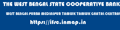THE WEST BENGAL STATE COOPERATIVE BANK  WEST BENGAL PURBA MEDINIPUR TAMLUK TAMLUK GHATAL CENTRAL CO OPERATIVE BANK LTD HEAD OFFICE  ifsc code